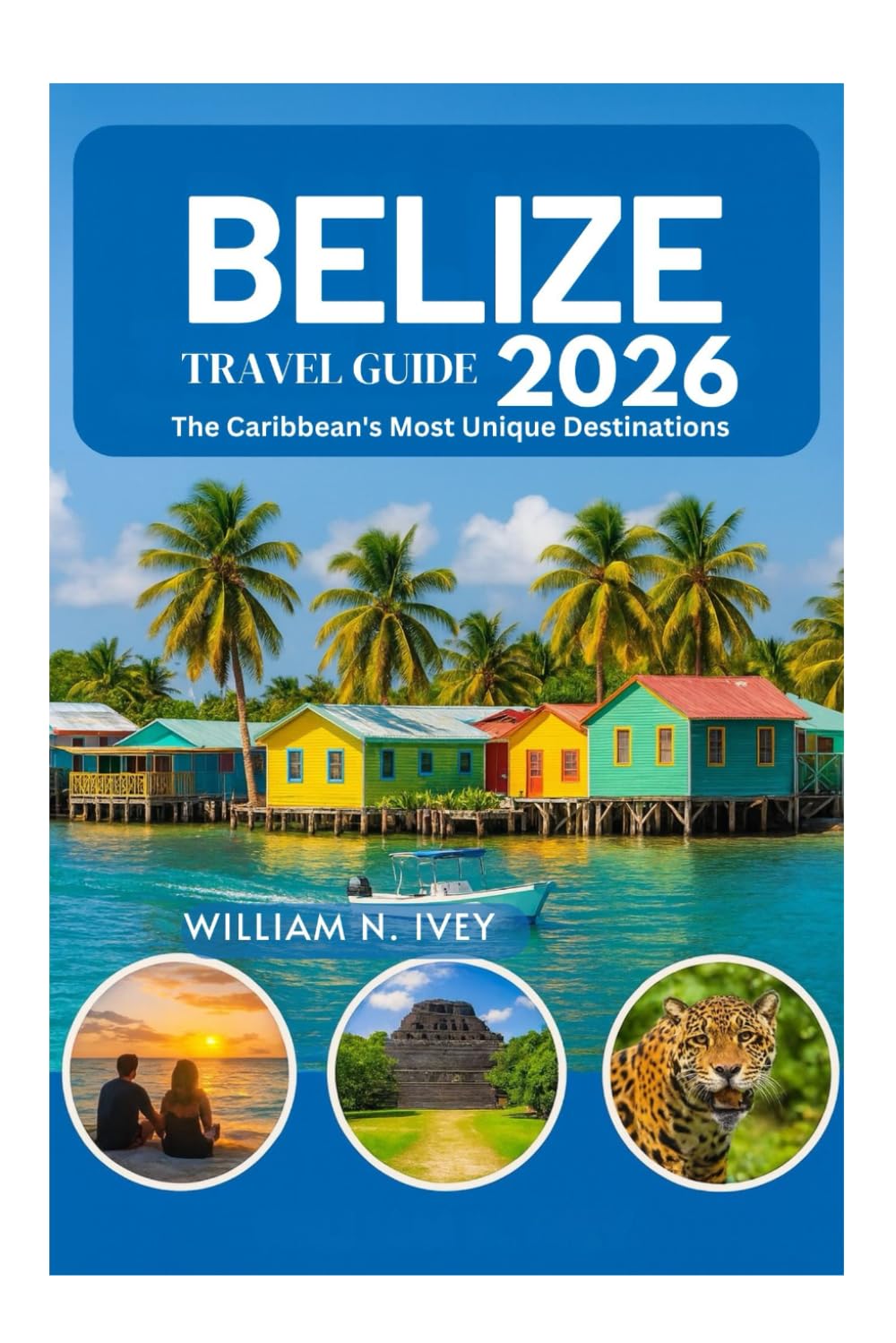 BELIZE TRAVEL GUIDE 2026: The Caribbean's Most Unique Destinations