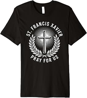 St. Francis Xavier Pray for Us Catholic Christian Prayer Premium T-Shirt