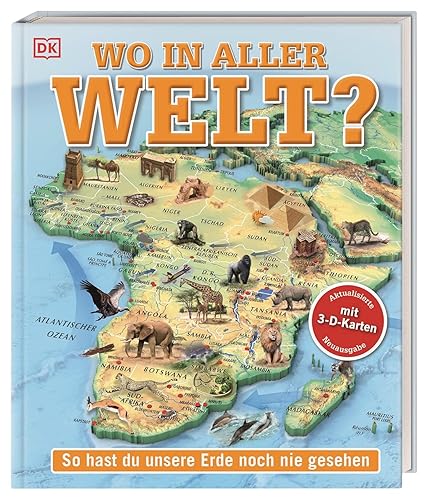 Wo in aller Welt?: So hast du unsere Erde noch nie gesehen. Kinderatlas mit 65 spektakulären 3-D-Karten. Geografie zum Anfassen, Verstehen, Staunen! Für Kinder ab 10 Jahren