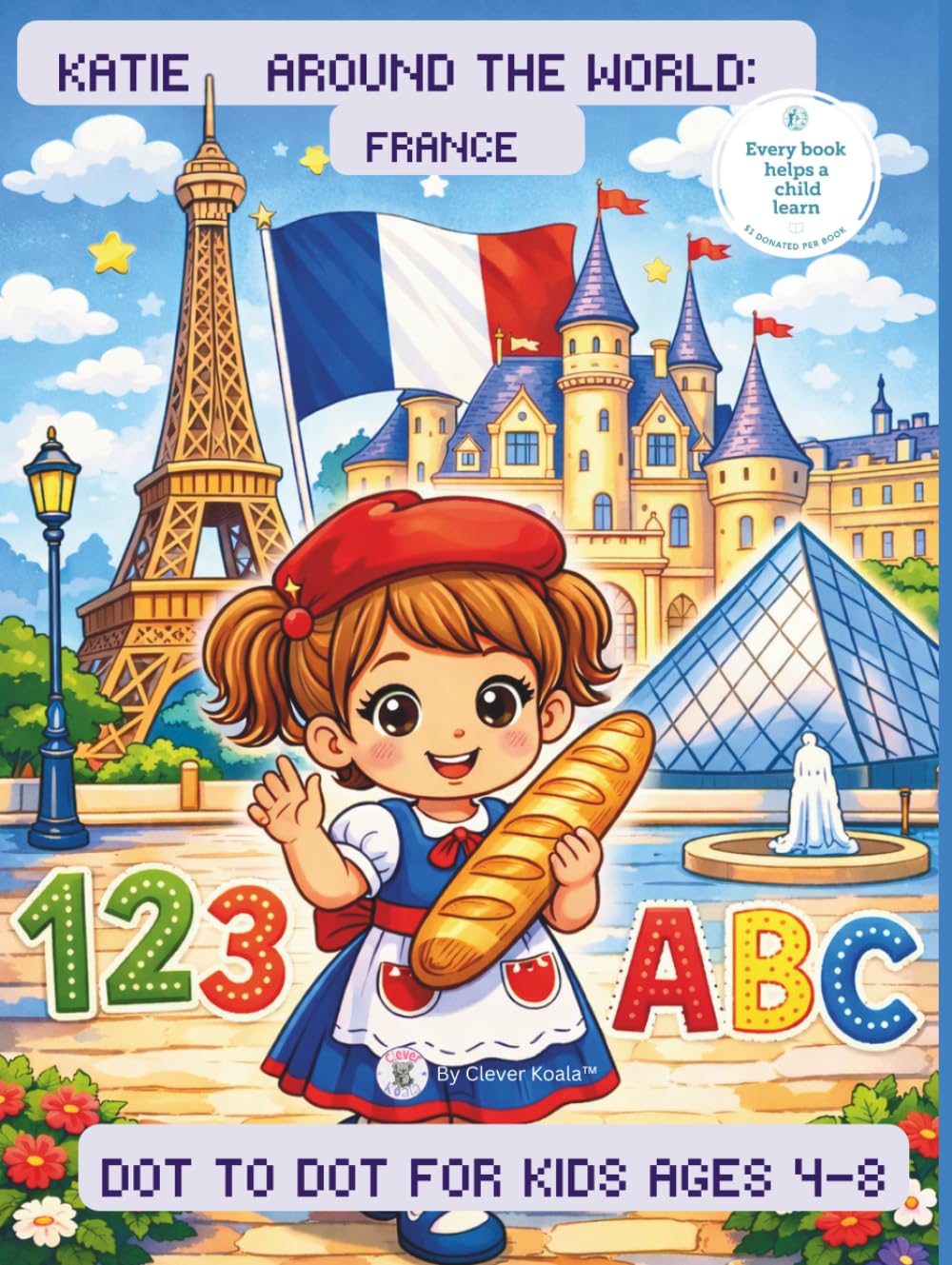 Katie Around The World: France Dot to Dot Book for Kids Ages 4-8:: ABC + Numbers + Early Phonics Connect the Dots Puzzles for Toddlers, Preschoolers & Early Learners