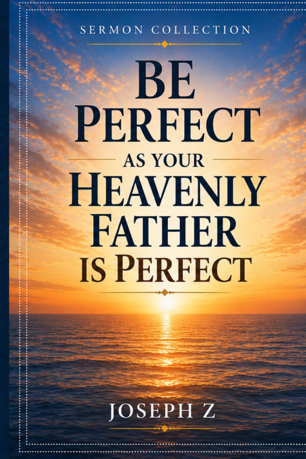 Be Perfect as Your Heavenly Father is Perfect: Sermon Collection
