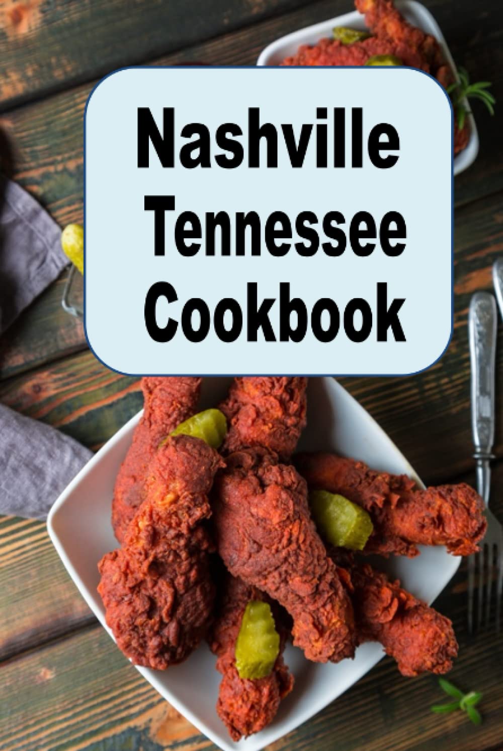 Nashville Tennessee Cookbook: A Culinary Journey of Recipes And Food From The Music City
