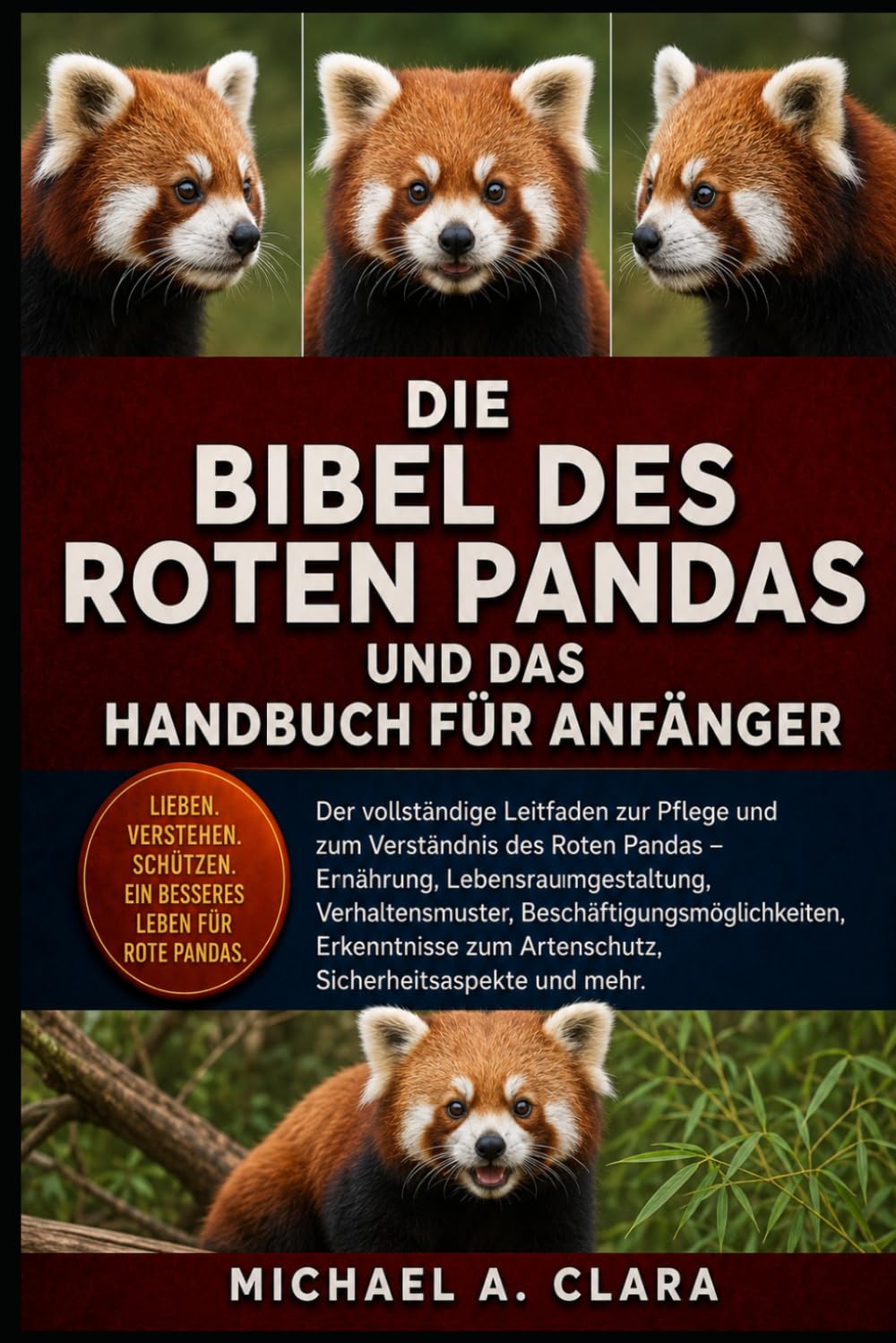 DIE BIBEL DES ROTEN PANDAS UND DAS HANDBUCH FÜR ANFÄNGER: Der vollständige Leitfaden zur Pflege und zum Verständnis des Roten Pandas – Ernährung, ... Erkenntnisse zum Artenschutz, Sicherh