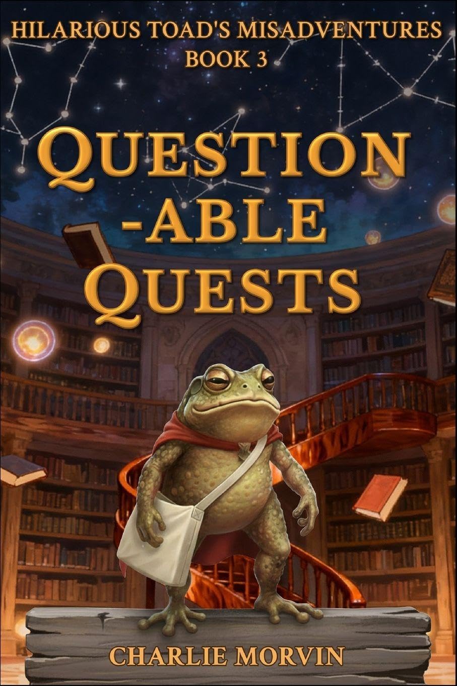 Questionable Quests: Toad’s Guide to Heroism (or Terrible Decision Making): 3 (The Hilarious Toad's Misadventures)