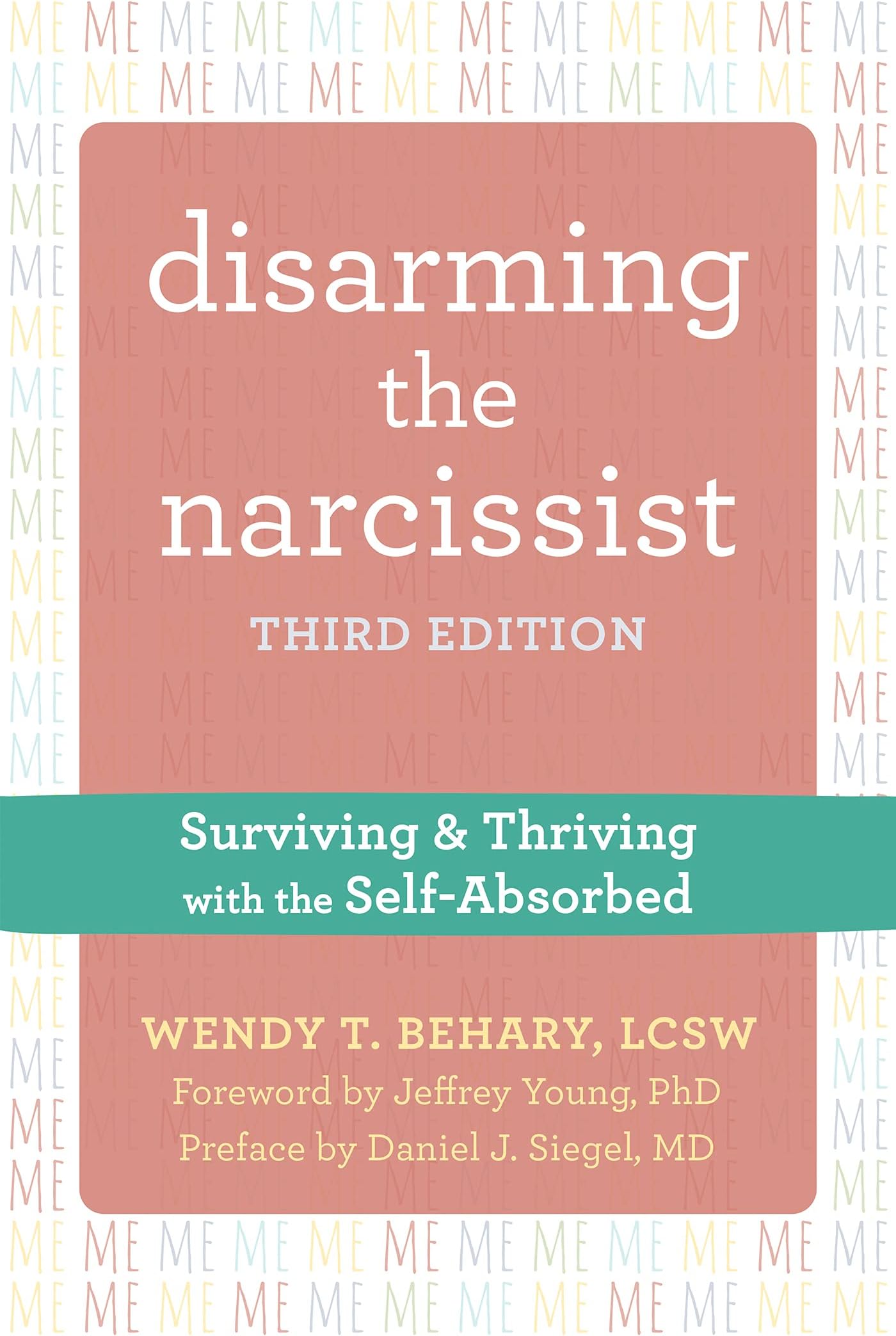 Disarming the Narcissist, Third Edition: Surviving and Thriving with the Self-Absorbed