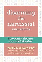 Disarming the Narcissist: Surviving and Thriving with the Self-Absorbed
