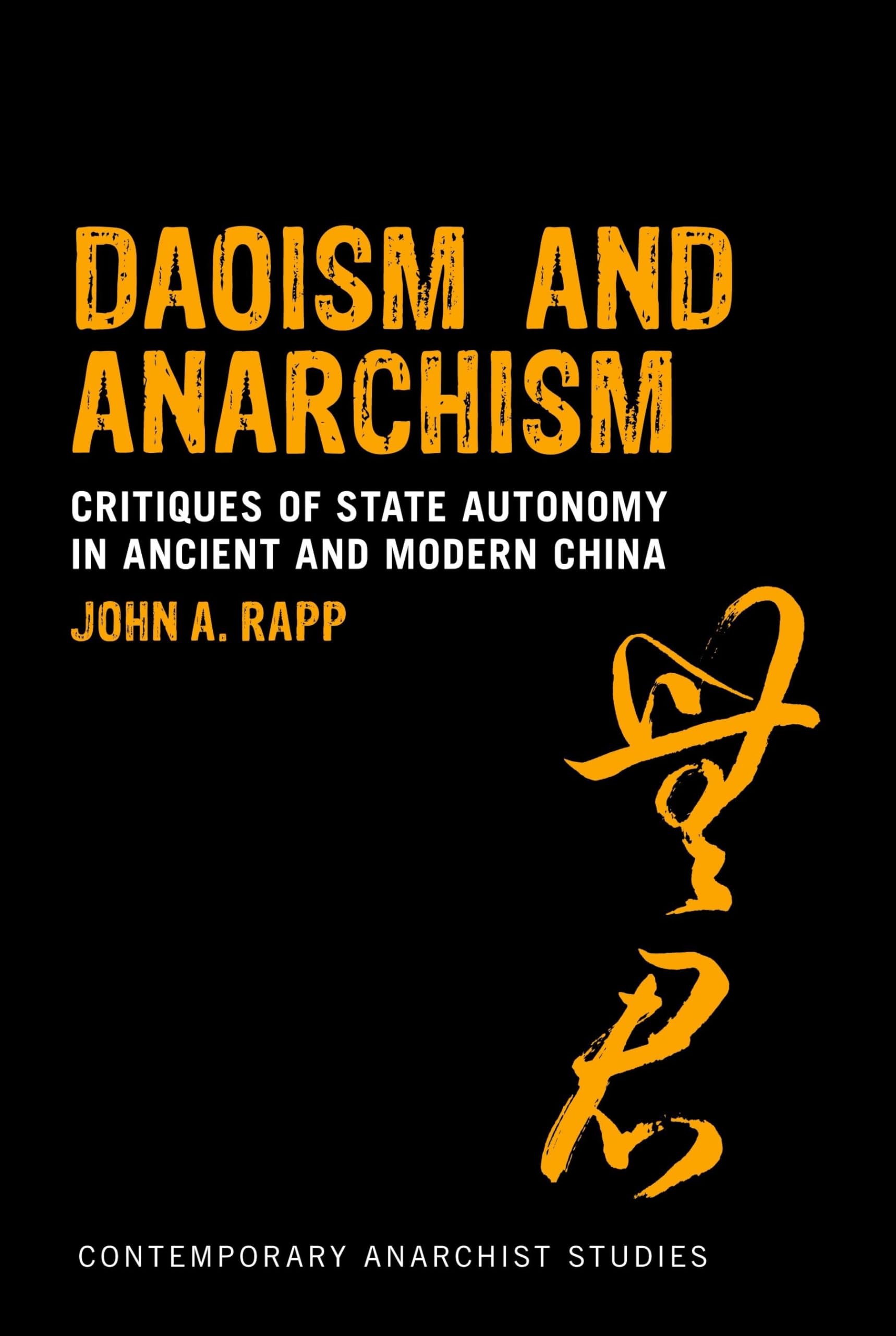 Daoism and Anarchism: Critiques of State Autonomy in Ancient and Modern China (Contemporary Anarchist Studies)