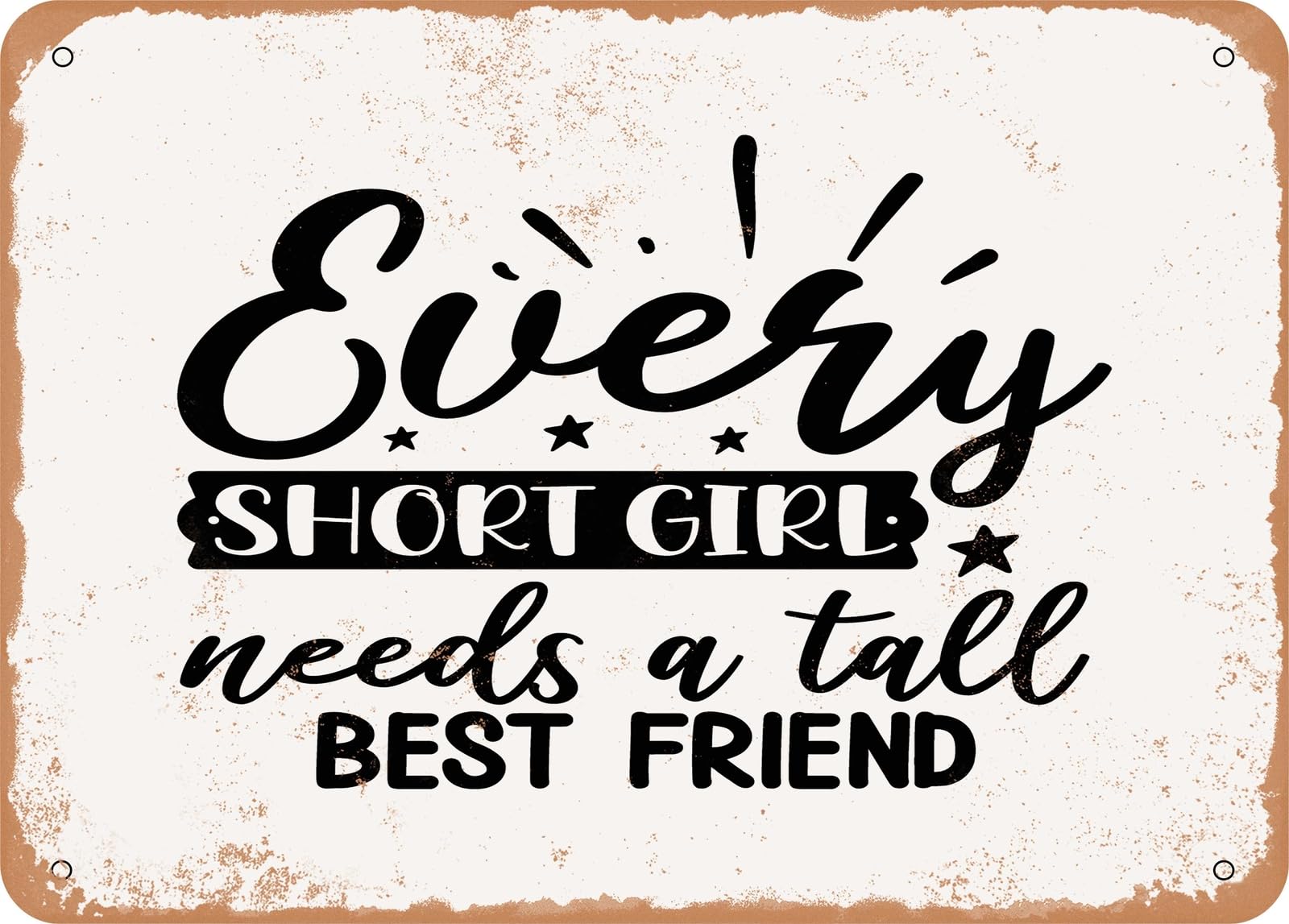 Every Short Girl Needs a Tall Best Friend - Vintage Rusty Look Sign home decor