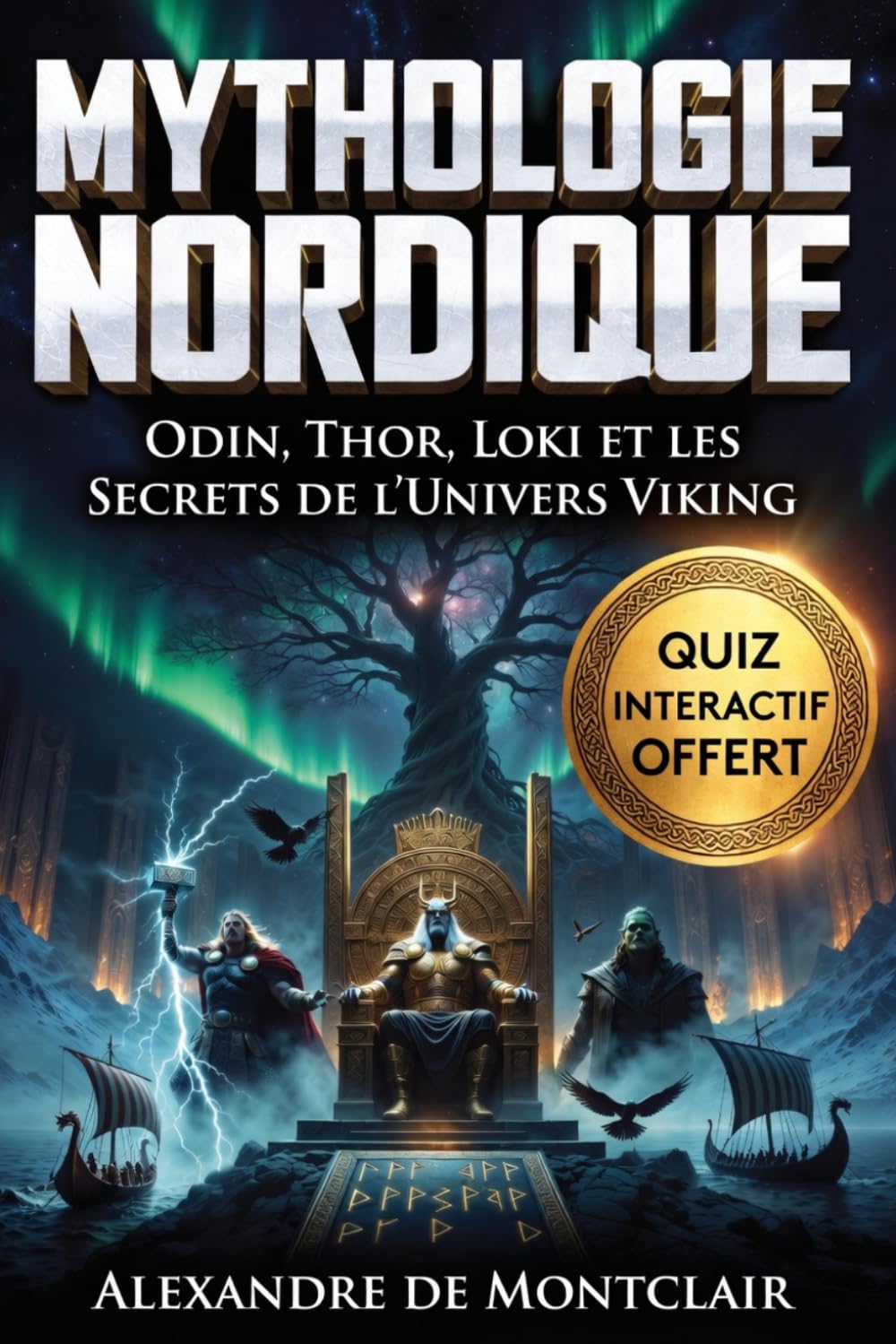 MYTHOLOGIE NORDIQUE Odin, Thor, Loki, Ragnarök et les Secrets des Vikings: Dieux, Runes, Valkyries et Neuf Mondes
