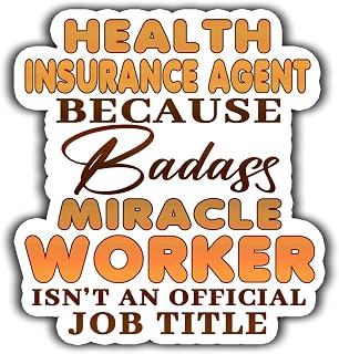 Health Insurance Agent Vinyl Sticker 4.5in Health Insurance Agent Because Badass Miracle Worker Isn't an Official Job Title Stickers Gift for Coworker, Laptop, Phone Case, Tumbler, Mug, Toolboxes