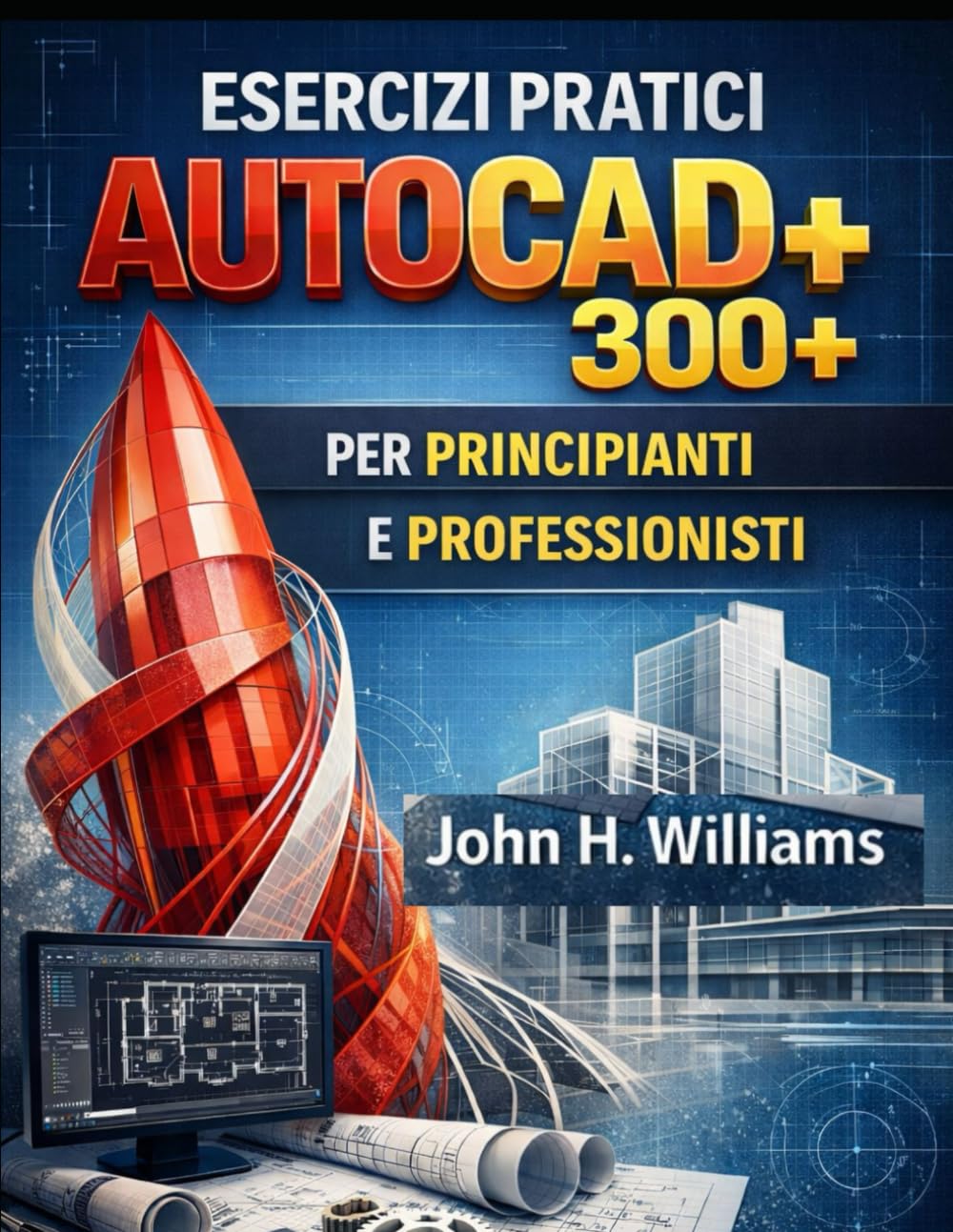 ESERCIZI DI PRATICA PRATICA PRATICA AUTOCAD 300+ PER PRINCIPIANTI E PROFESSIONISTI