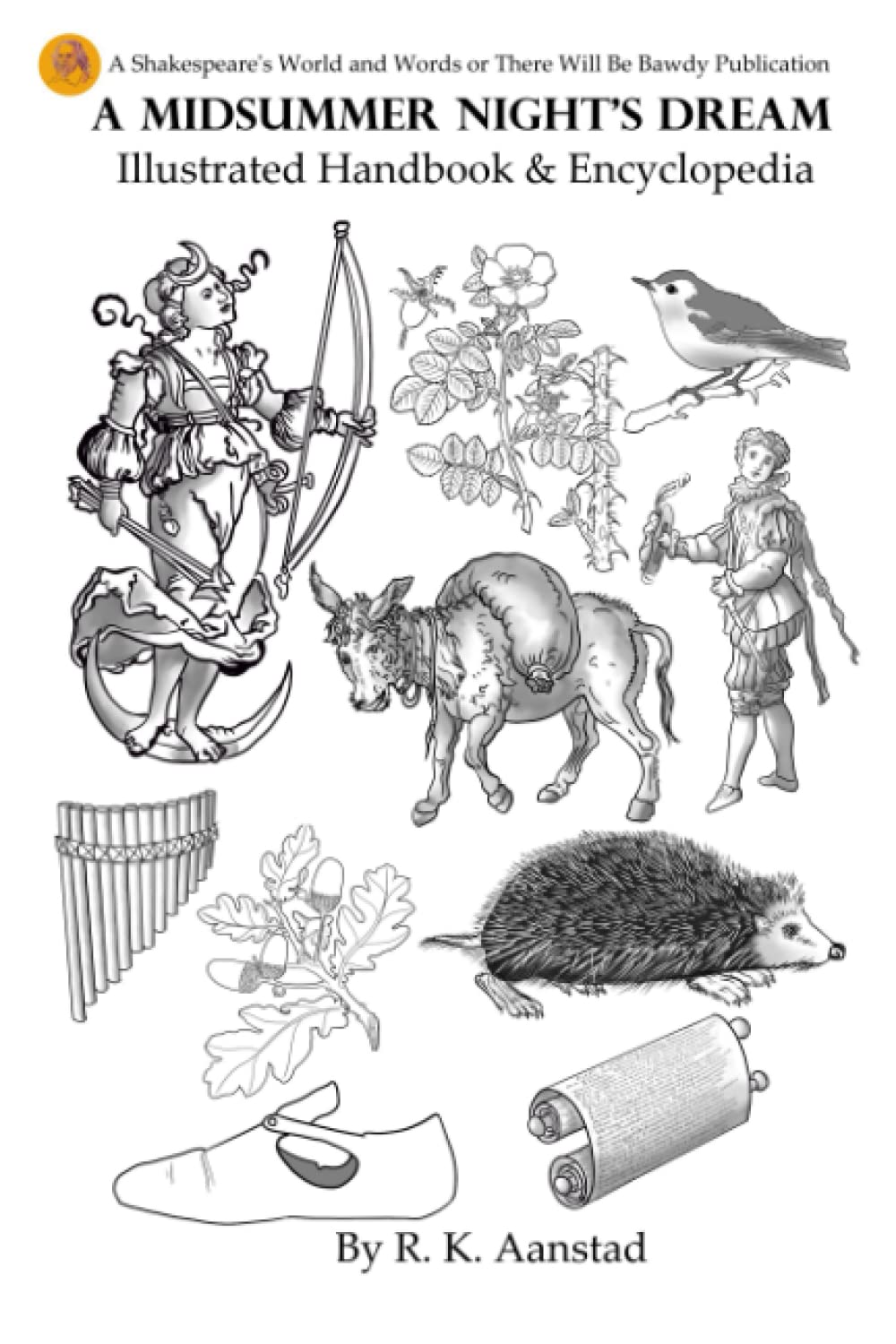 A Midsummer Night's Dream Illustrated Handbook and Encyclopedia (There Will Be Bawdy Shakespearean Encyclopedias and Dramaturgical Handbooks)