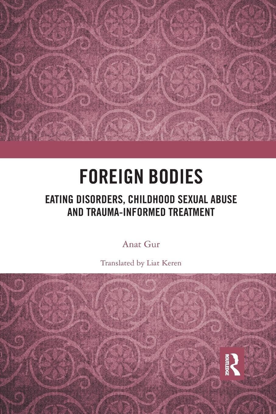Foreign Bodies: Eating Disorders, Childhood Sexual Abuse, and Trauma-Informed Treatment