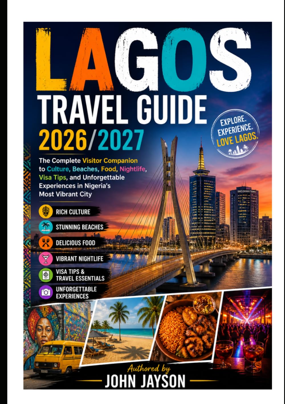 LAGOS TRAVEL GUIDE 2026: The Complete Visitor Companion to Culture, Beaches, Food, Nightlife, Visa Tips, and Unforgettable Experiences in Nigeria's Most Vibrant City