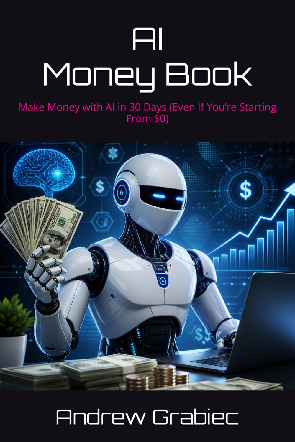 AI Money Book: Make Money with AI in 30 Days (Even If You’re Starting From $0)