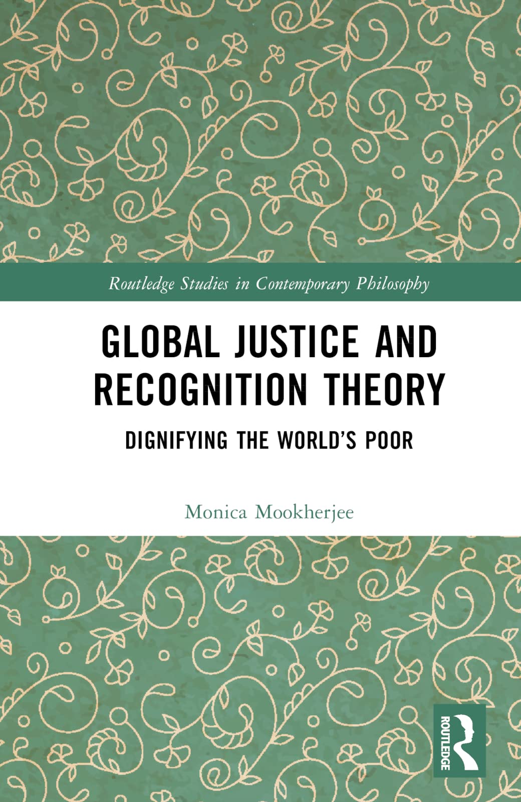 Global Justice and Recognition Theory: Dignifying the World’s Poor (Routledge Studies in Contemporary Philosophy)