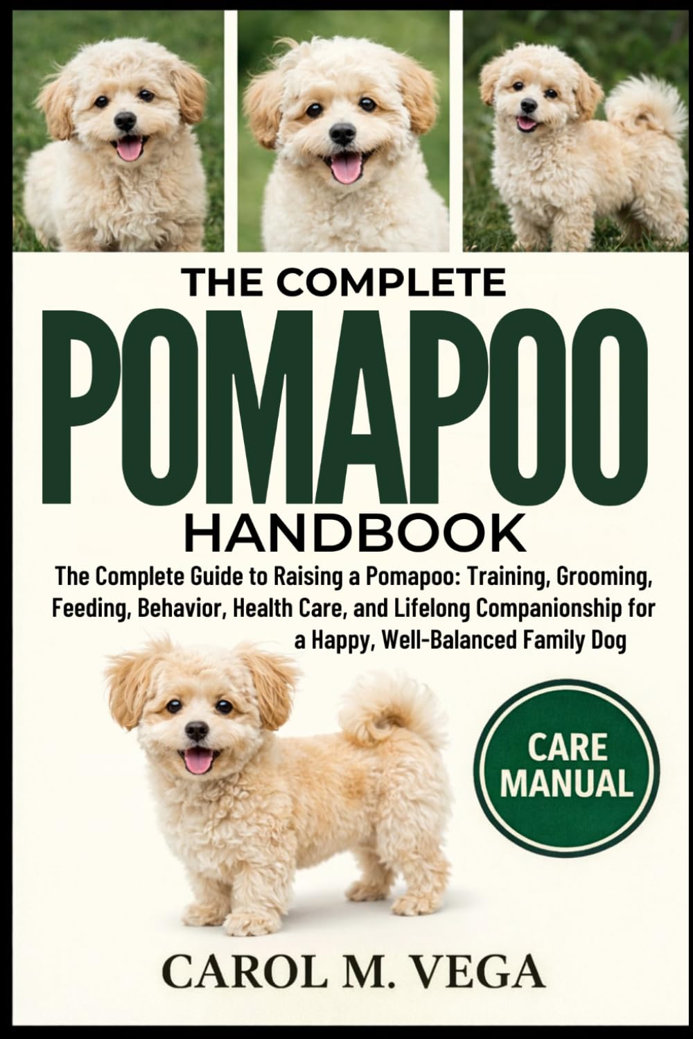 THE COMPLETE POMAPOO HANDBOOK: The Complete Guide to Raising a Pomapoo: Training, Grooming, Feeding, Behavior, Health Care, and Lifelong Companionship for a Happy, Well-Balanced Family Dog