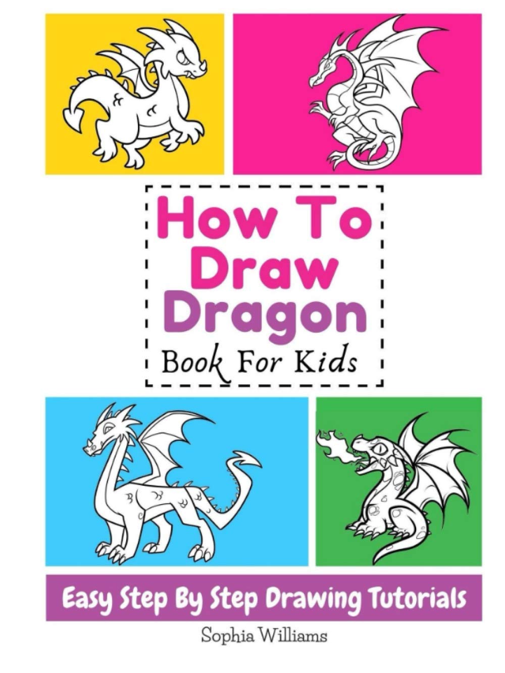 How To Draw Dragon Book For Kids: Easy Step-By-Step Drawing Tutorials