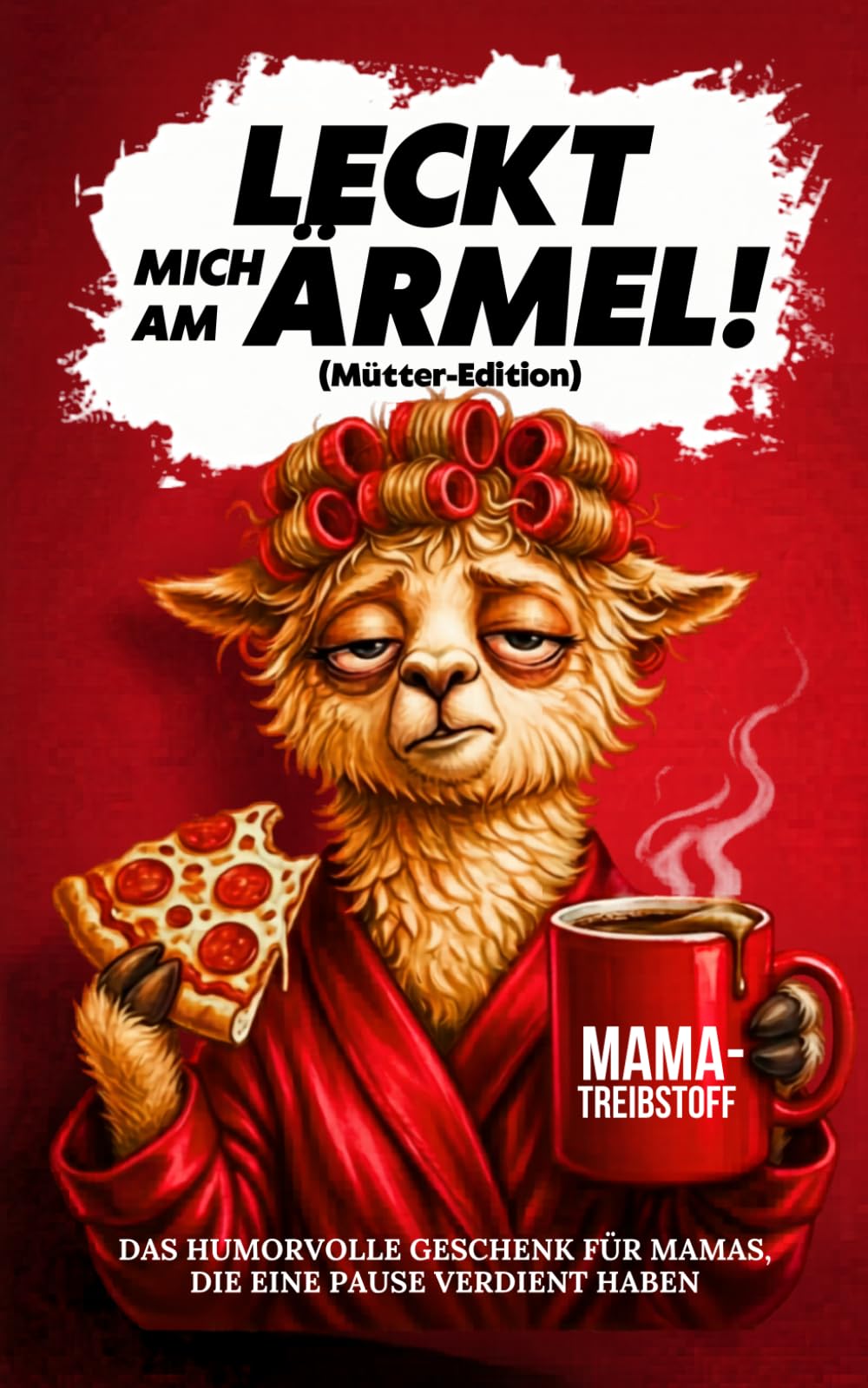 Leckt mich am Ärmel (Mütter-Edition): Das freche, humorvolle Anti-Stress-Geschenkbuch für Frauen, die heute schon 742-mal „Maaamaaa!“ gehört haben