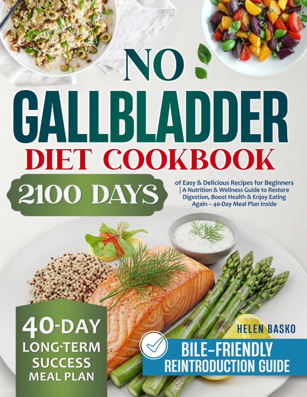 No Gallbladder Diet Cookbook: 2100 Days of Easy & Delicious Recipes for Beginners A Nutrition & Wellness Guide to Restore Digestion, Boost Health & Enjoy Eating Again – 40-Day Meal Plan Inside