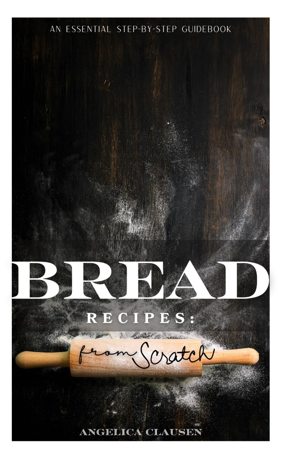 Bread Recipes: From Scratch