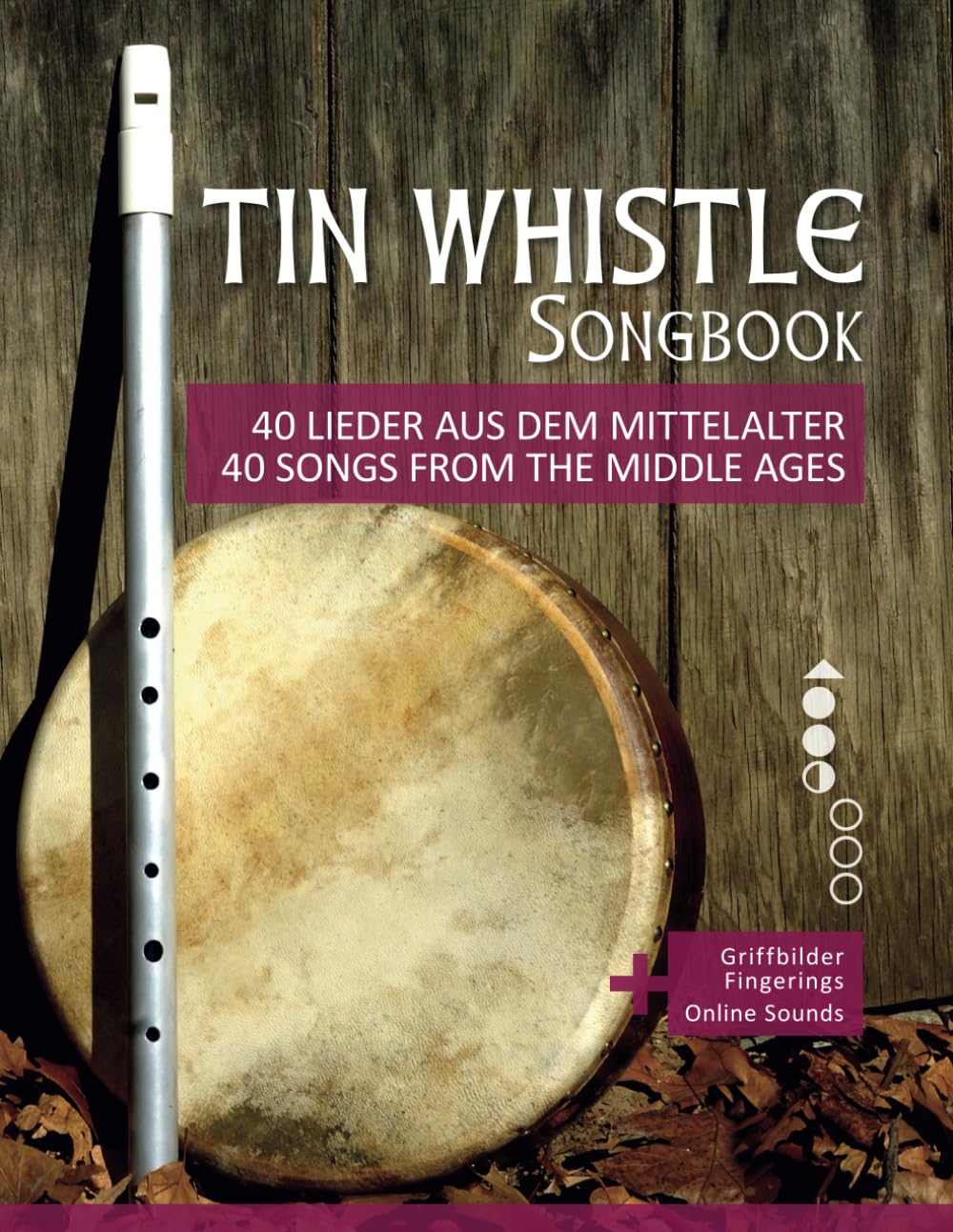 Tin Whistle Songbook - 40 Lieder aus dem Mittelalter / 40 Songs from the Middle Ages: + Griffbilder / fingerings + Online Sounds (Tin Whistle / Penny Whistle / Pocket Whistle / Low Whistle)