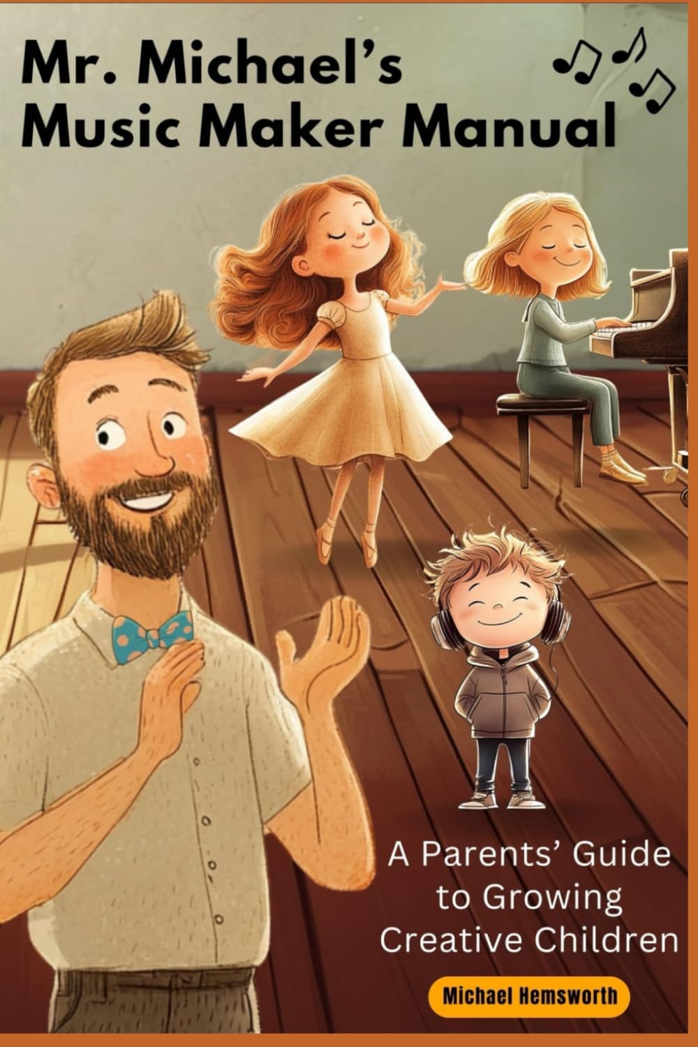 Mr. Michael's Music Maker Manual: A Parents' Guide to Growing Creative Children