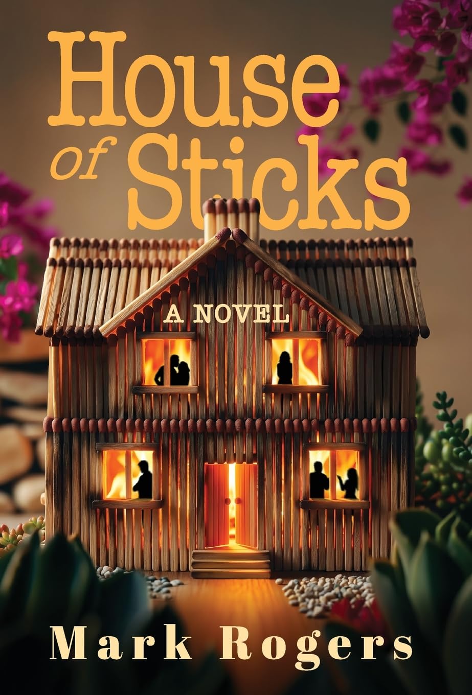 House of Sticks: A Novel of Foreclosure, Desperation, Best Intentions and Betrayal
