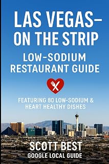 Las Vegas - The Strip Low Sodium Restaurant Guide: Featuring 80 Low Sodium & Heart Healthy Dishes