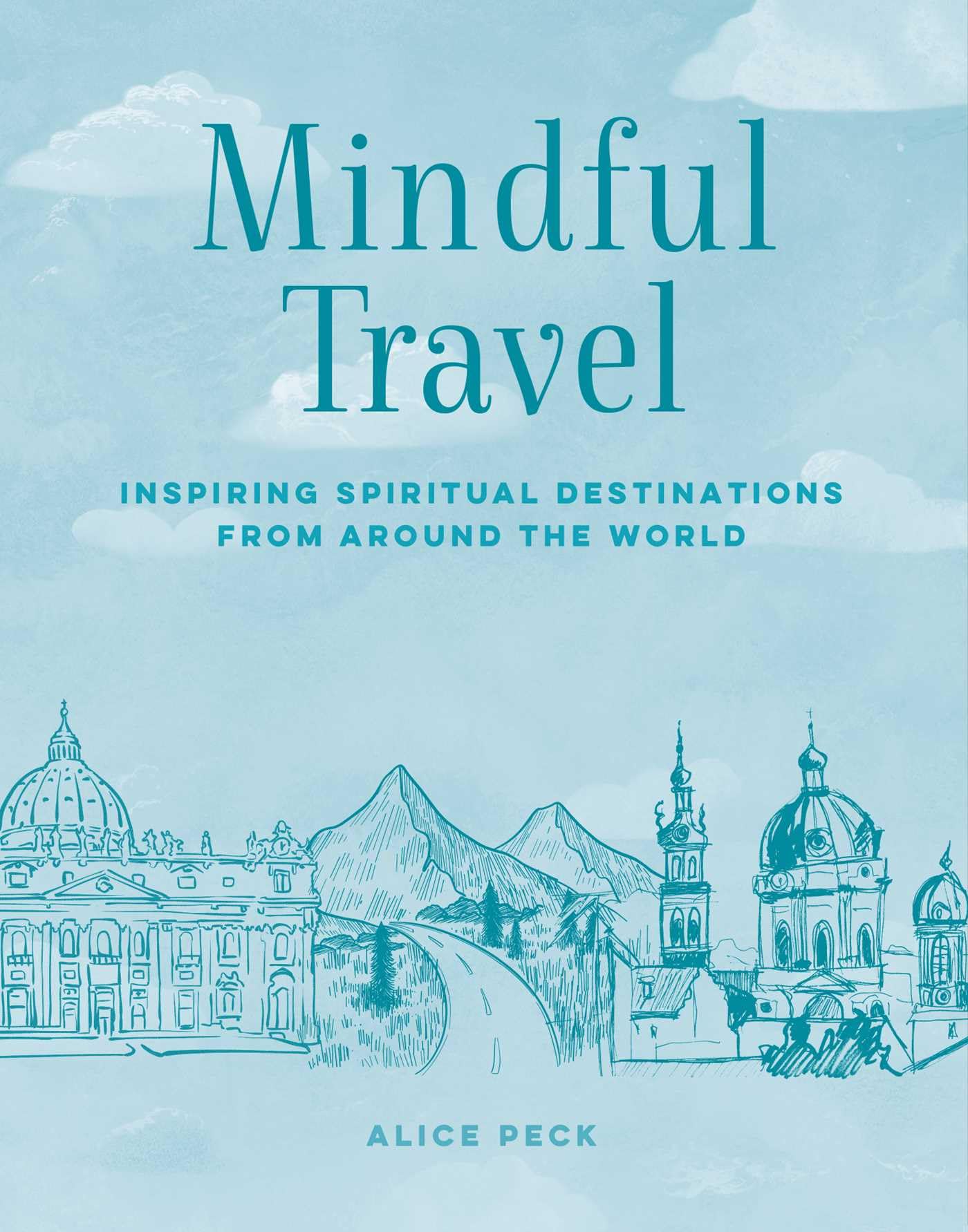 Mindful Travel: Inspiring spiritual destinations from around the world (The Mindful Series)