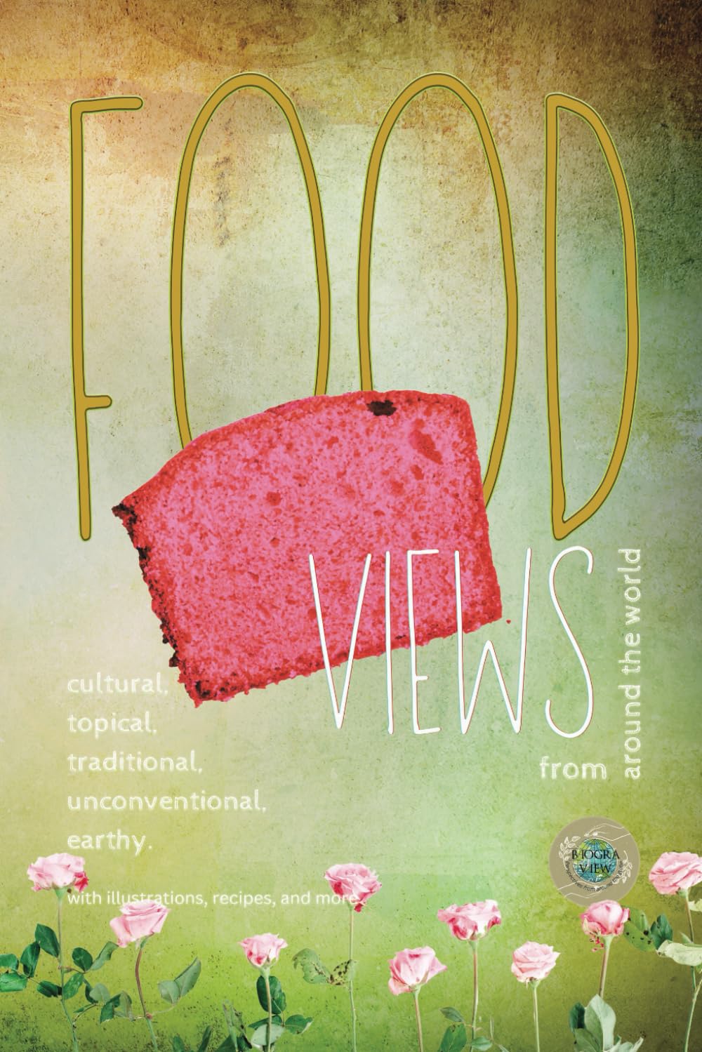 FOOD VIEWS from around the world: cultural, topical, traditional, unconventional, earthy.