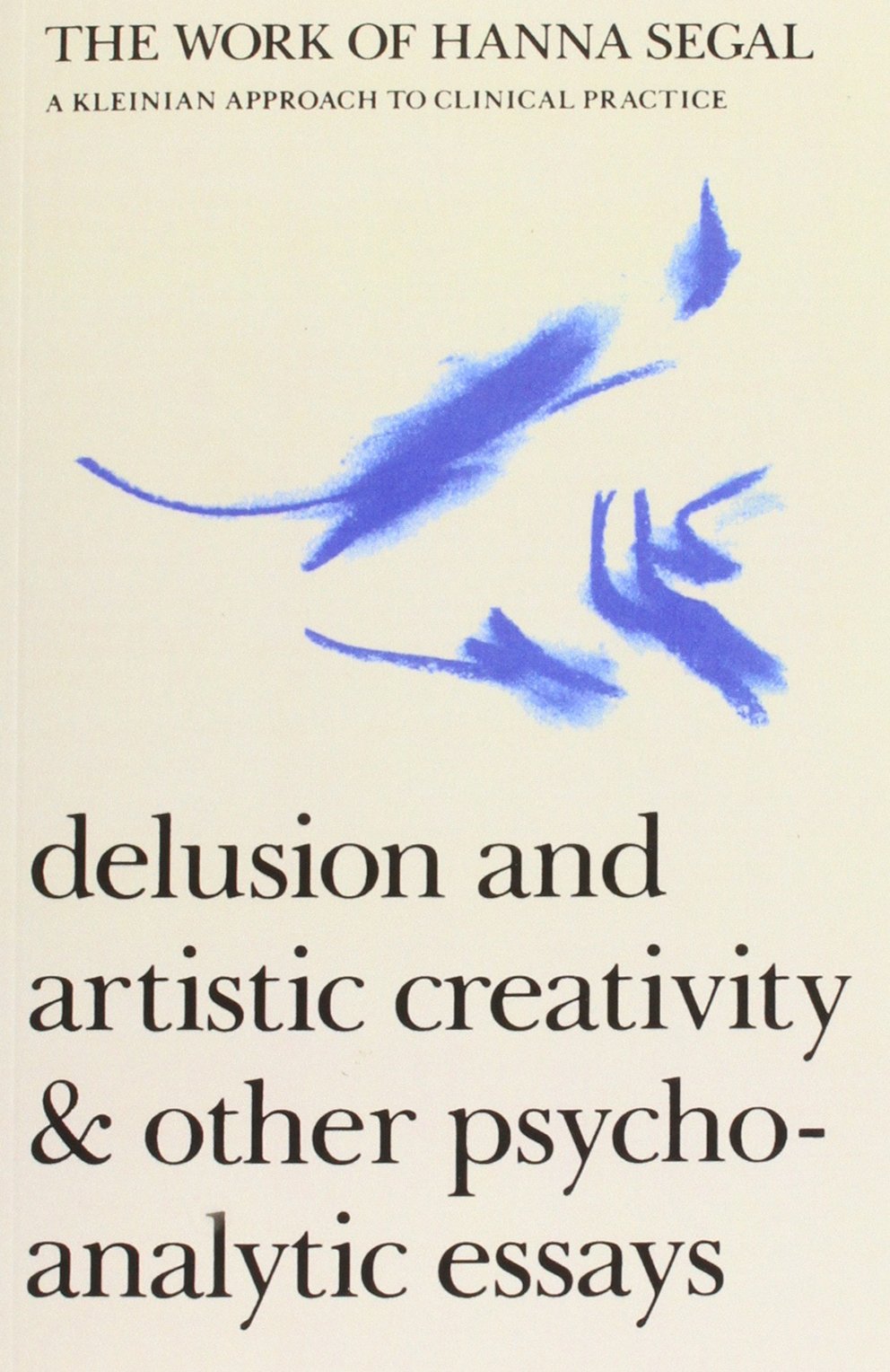 The Work of Hanna Segal: A Kleinian Approach to Clinical Practice