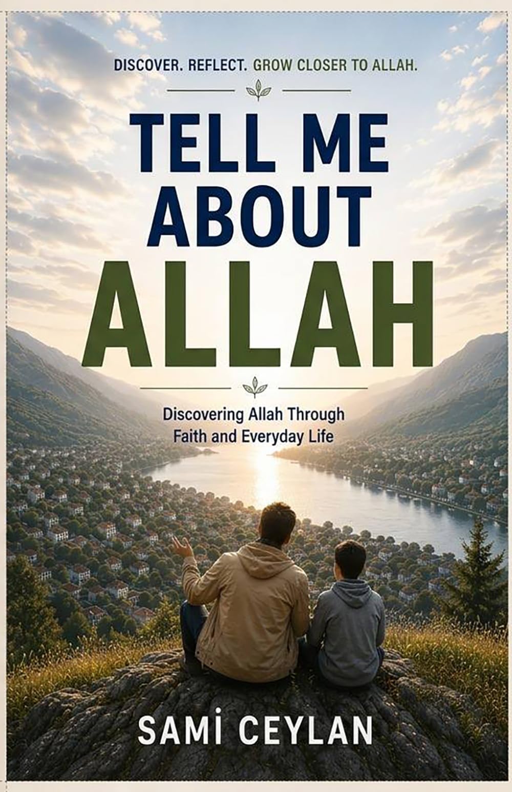 TELL ME ABOUT ALLAH: Discovering Allah Through Reflection, Faith, and Everyday