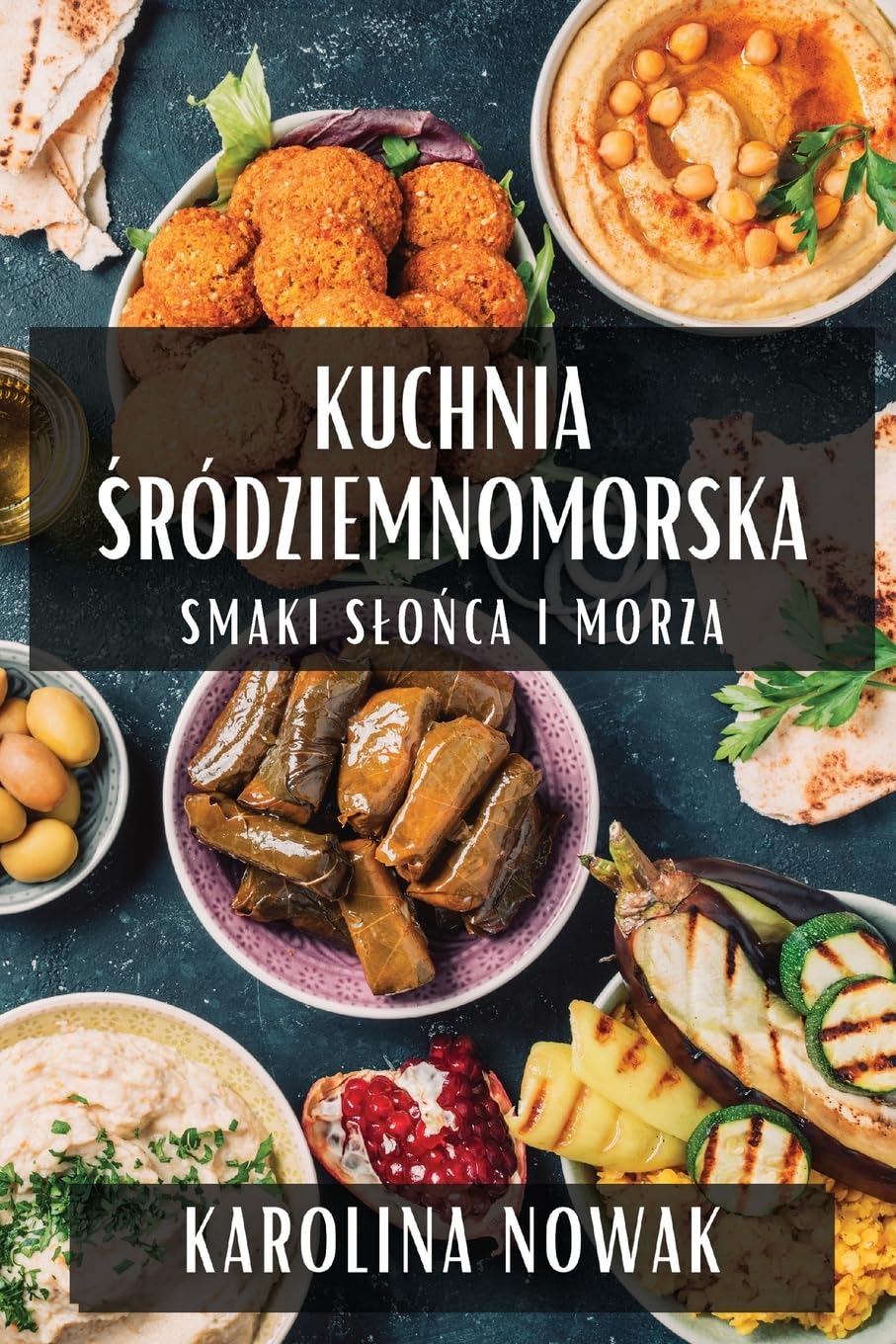 Kuchnia Śródziemnomorska: Smaki Slońca i Morza