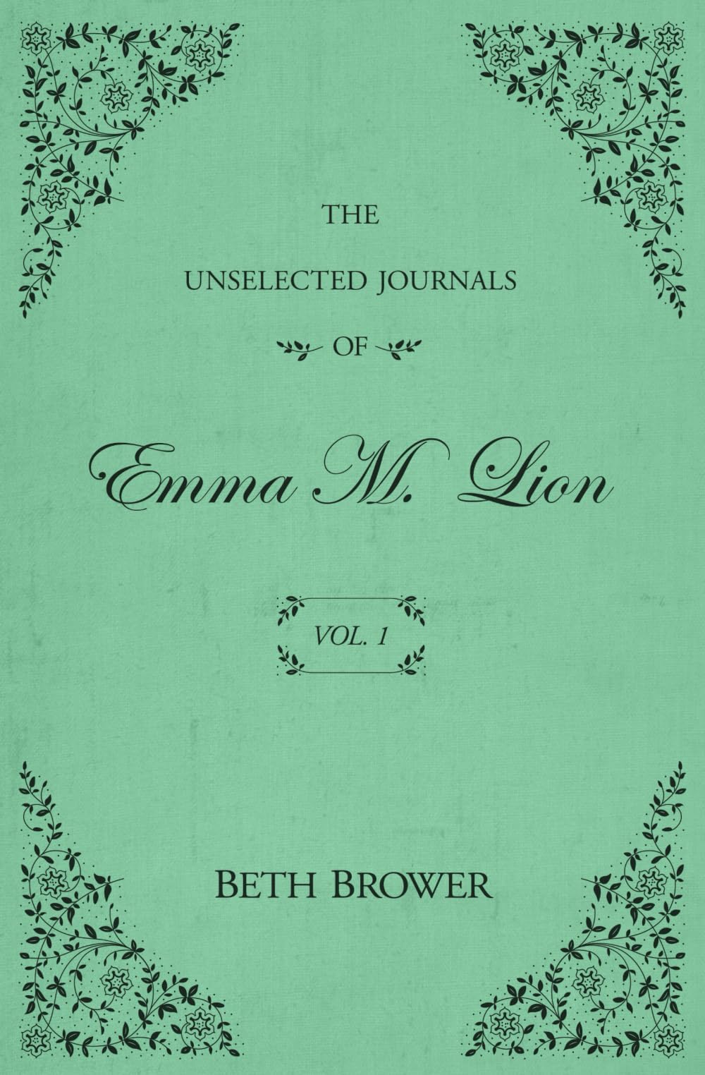The Unselected Journals of Emma M. Lion: Vol. 1