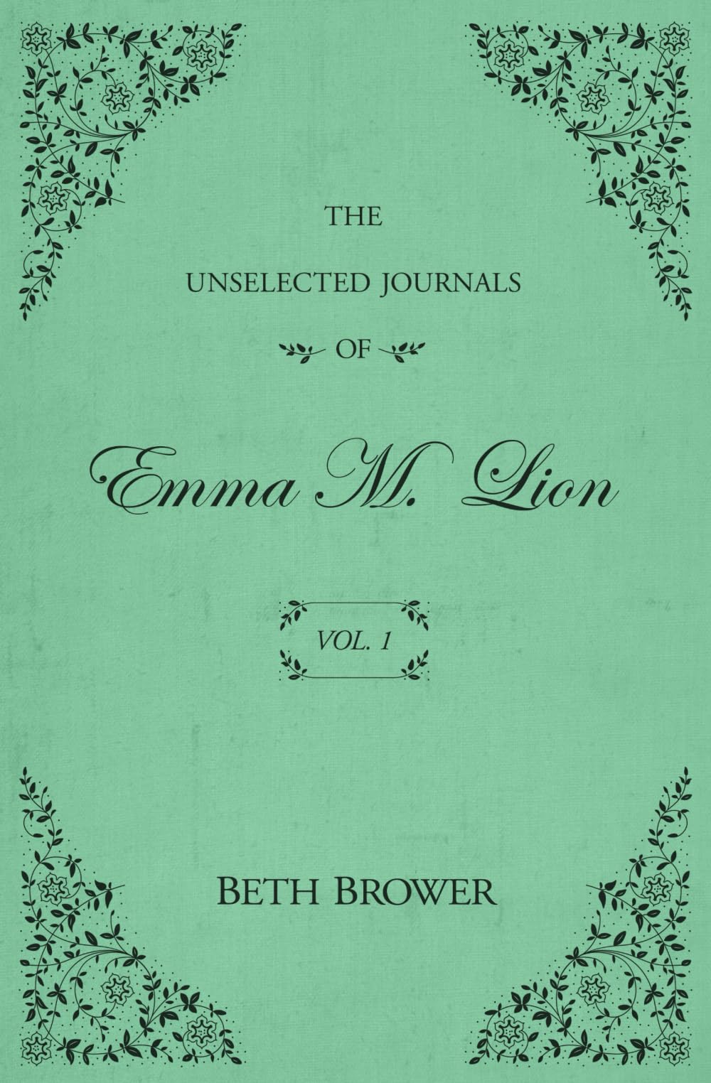 The Unselected Journals of Emma M. Lion: Vol. 1