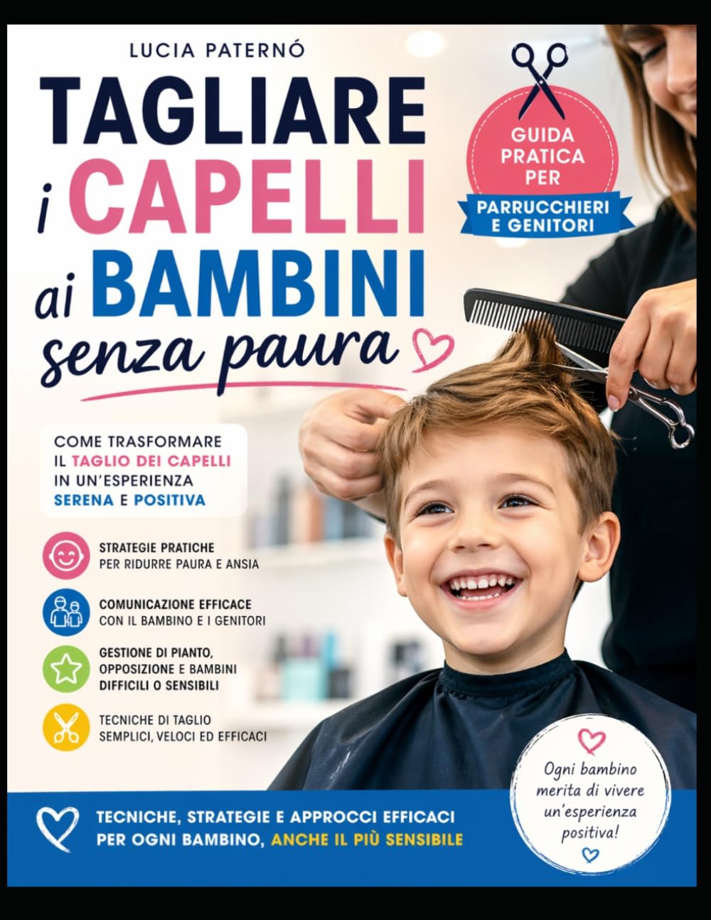 Tagliare i capelli ai bambini senza paura: Guida pratica per parrucchieri e genitori per gestire ansia, pianto e opposizione - tecniche , strategie e approcci efficaci anche con bimbi sensibili