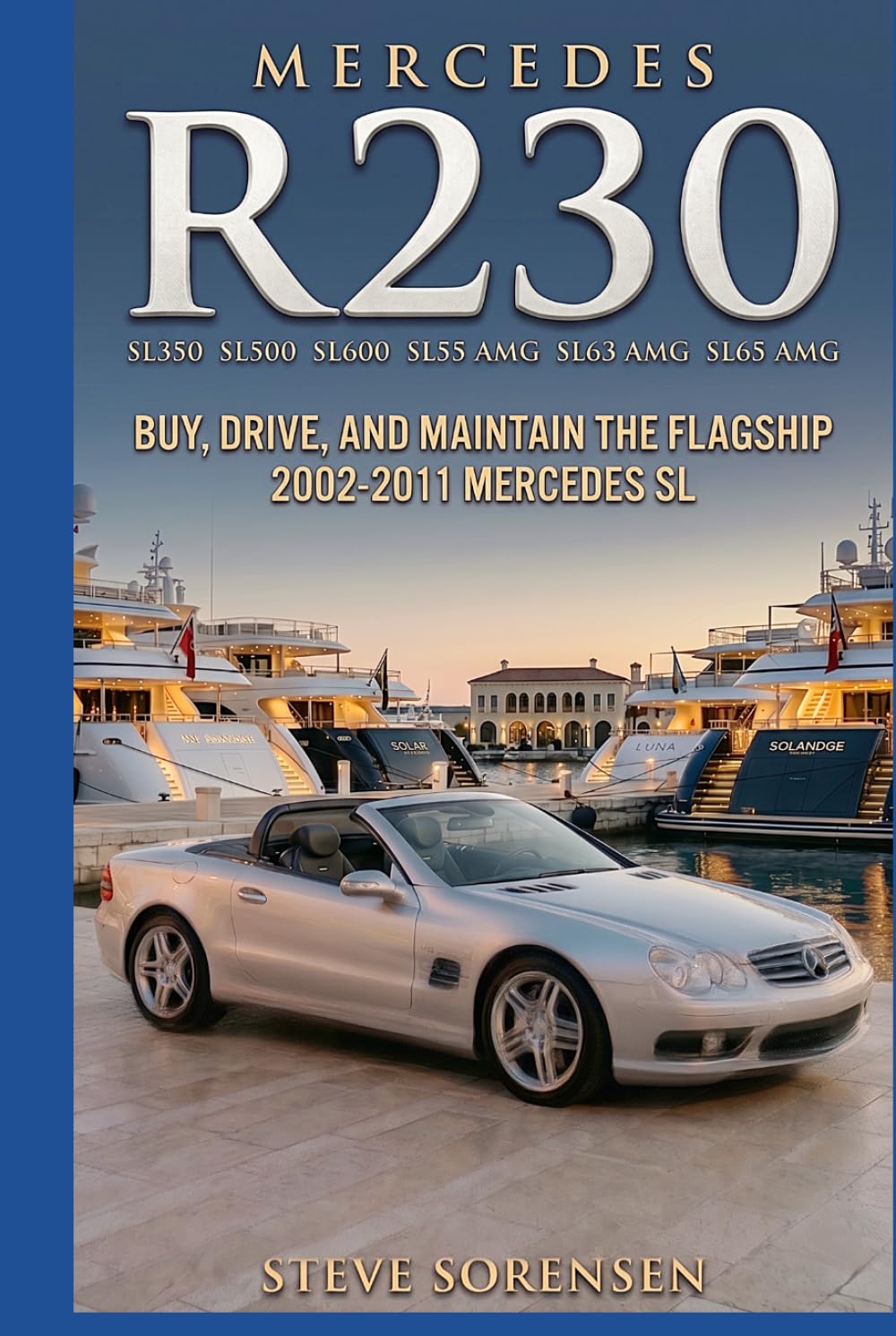 Mercedes R230 (SL350 SL500 SL600 SL55 SL63 SL65): Buy, Drive, and Maintain the Flagship 2002-2011 Mercedes SL