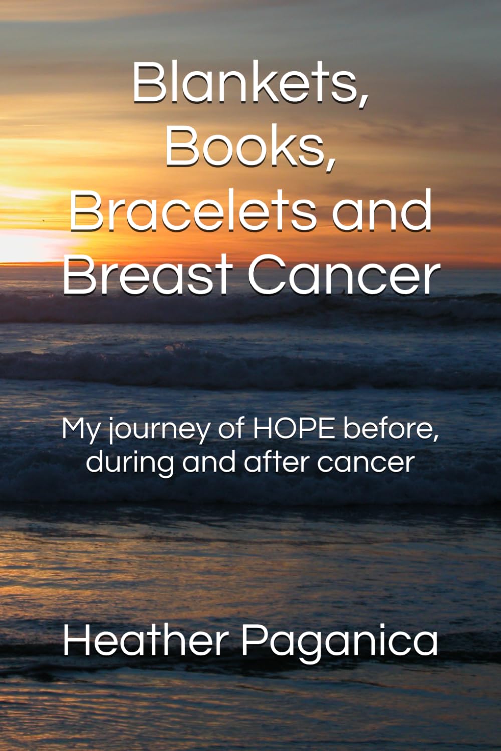 Blankets, Books, Bracelets and Breast Cancer: My journey of HOPE before, during and after cancer