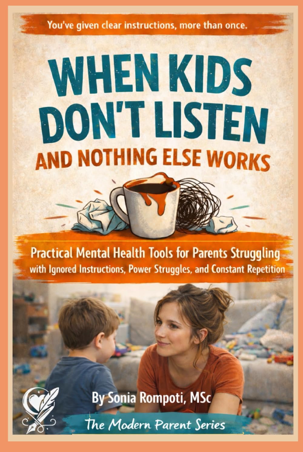 When Kids Don’t Listen and Nothing Else Works: Practical Mental Health Tools for Parents Struggling with Ignored Instructions, Power Struggles, and ... Parent: Practical Tools for Everyday Life)