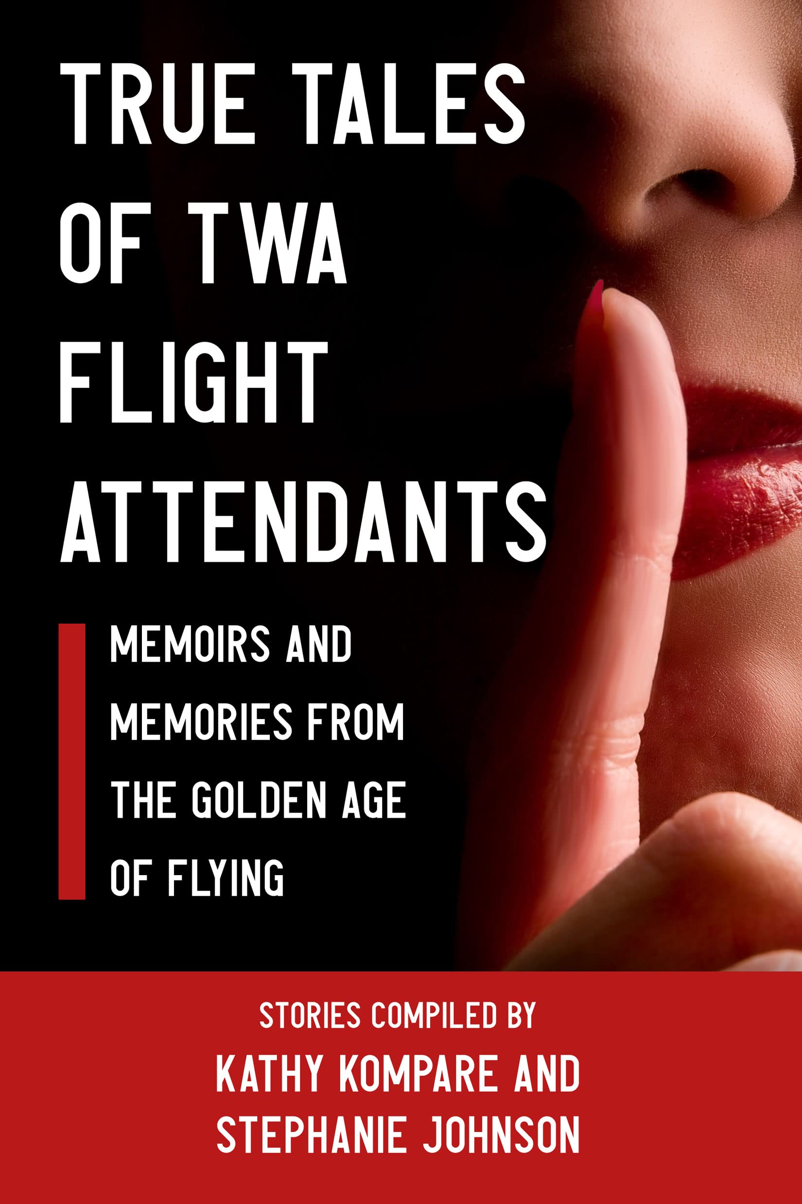 TRUE TALES OF TWA FLIGHT ATTENDANTS: Memoirs and Memories From the Golden Age of Flying