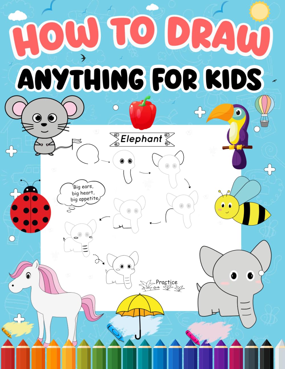 How to draw anything for kids: Simple Beginner Drawing Guide for Kids Ages 4–12: Learn to Draw Animals, Sea animal,Vegetable & Fruits,Objects, Food & More