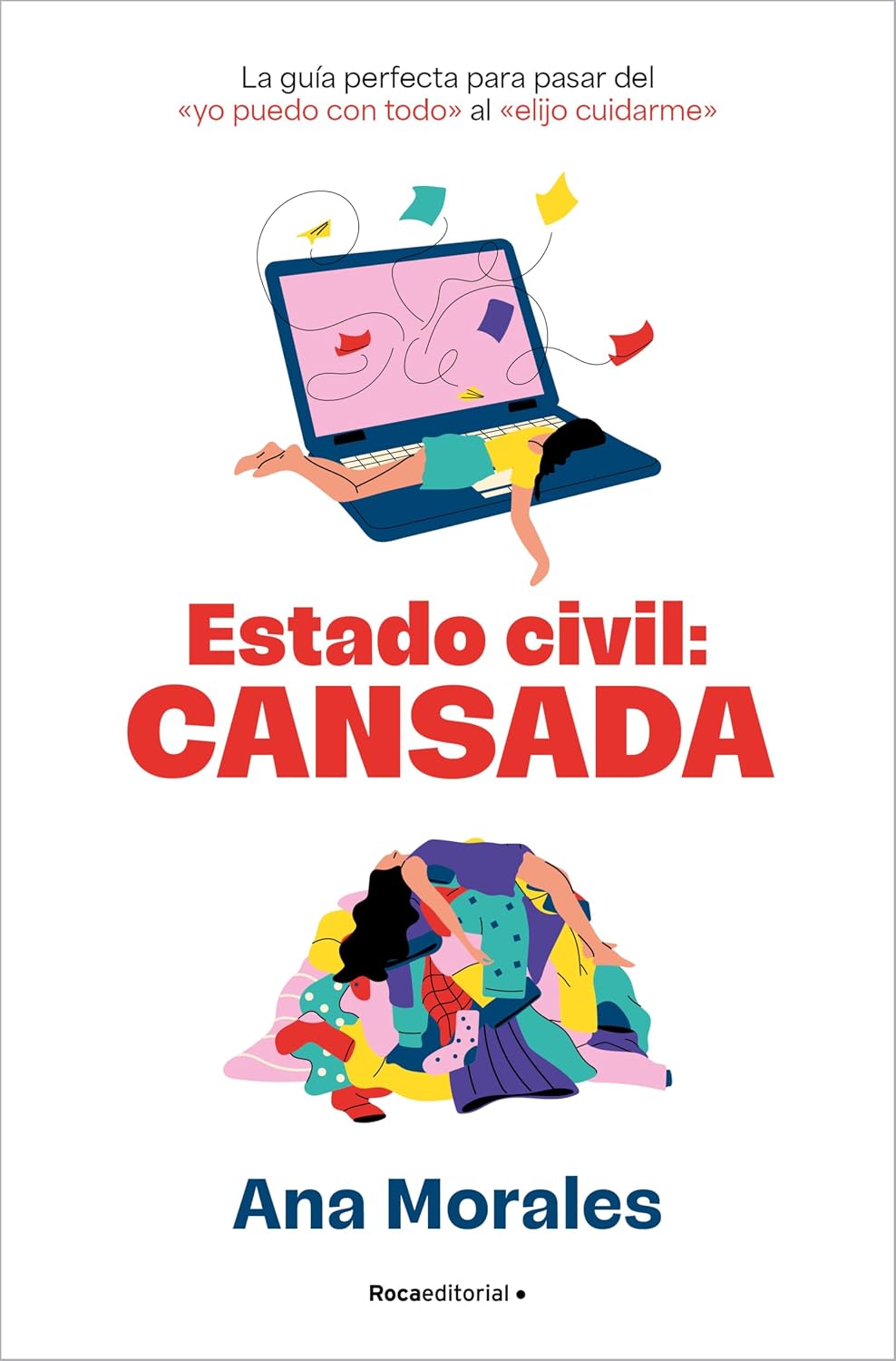 Estado Civil: cansada: La guía perfecta para pasar del «yo puedo con todo» al «elijo cuidarme» (Spanish Edition)