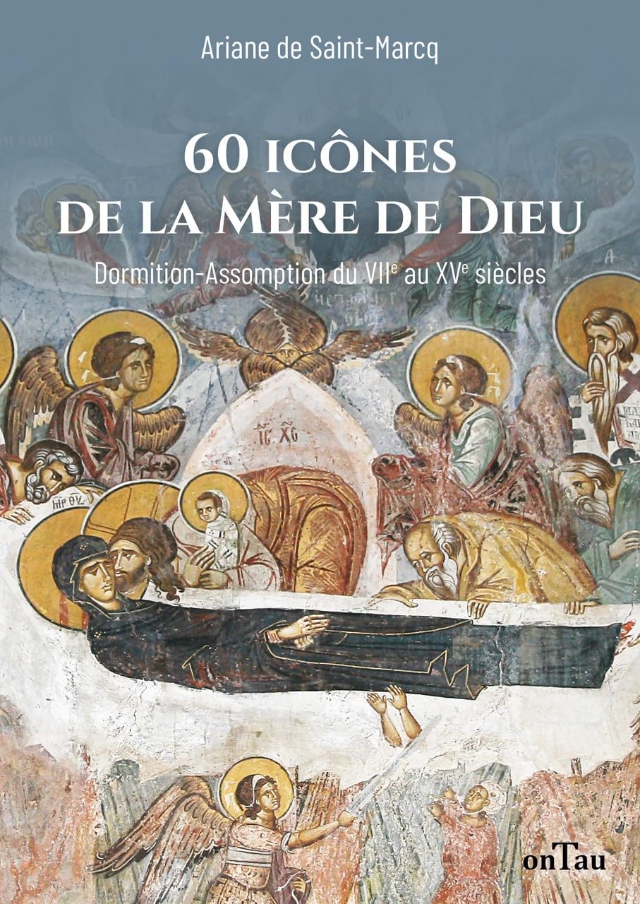 60 icônes de la Mère de Dieu: Dormition-Assomption dans les icônes du VIIe au XVe siècle