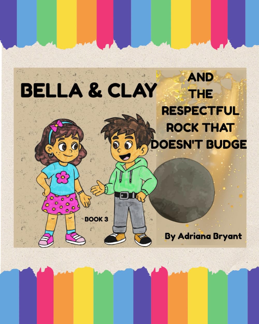 BELLA & CLAY AND THE RESPECTFUL ROCK THAT DOESNT BUDGE (Bella & Clay Adventures)