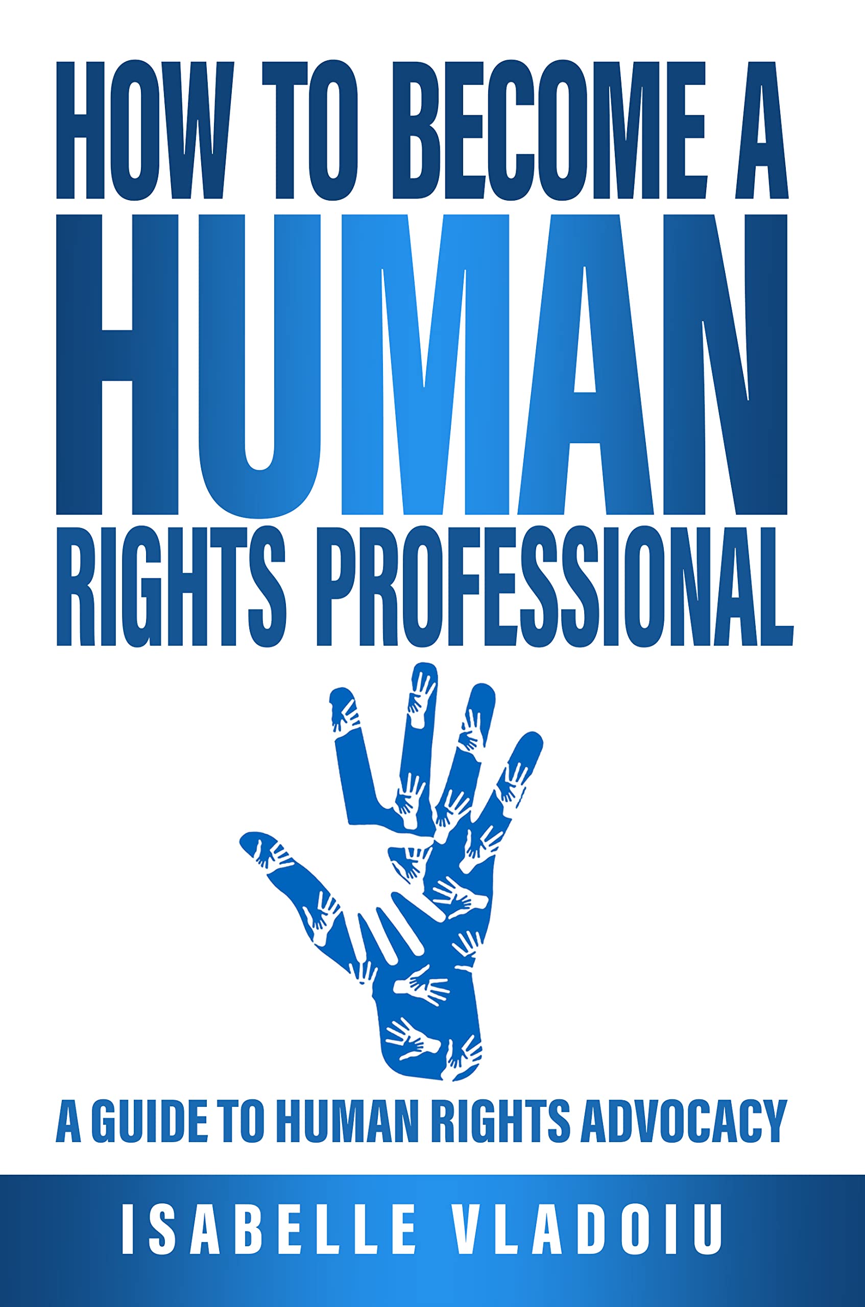 How to Become a Human Rights Professional: A Guide to Human Rights Advocacy