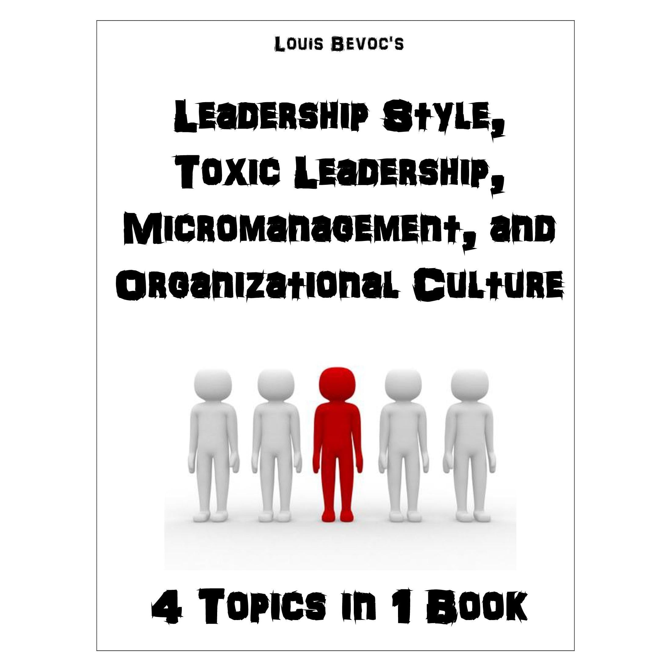 Leadership Style, Toxic Leadership, Micromanagement, and Organizational Culture