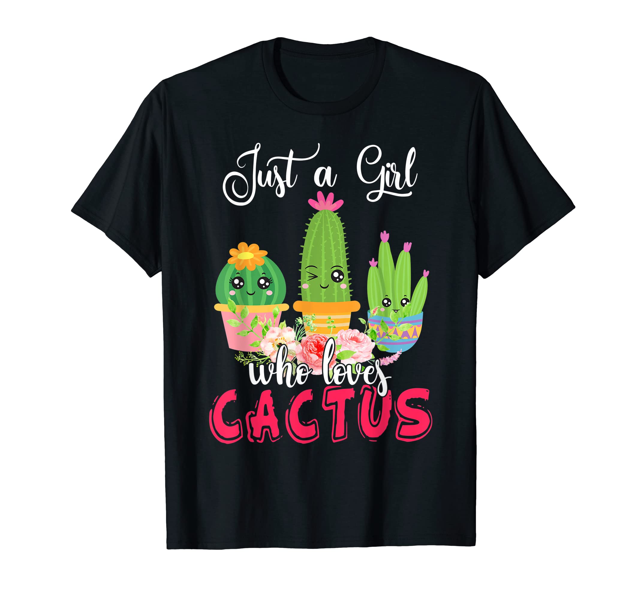 Cute Floral Flower Cactus Girl LoverJust A Girl Who Loves Cactus Cute Floral Flower Cactus Girl T-Shirt