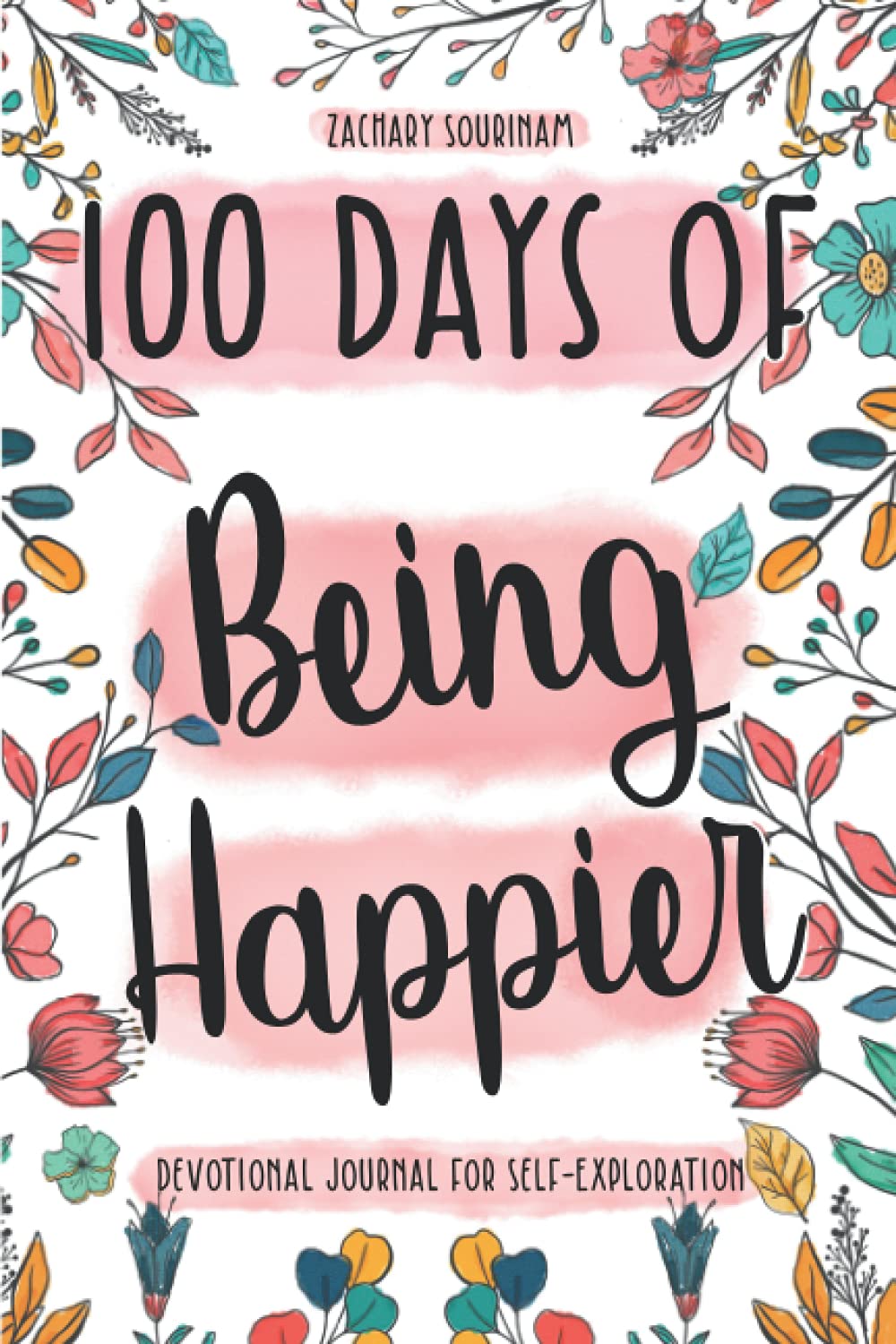 100 Days of Being Happier: Devotional Journal for Self-Exploration