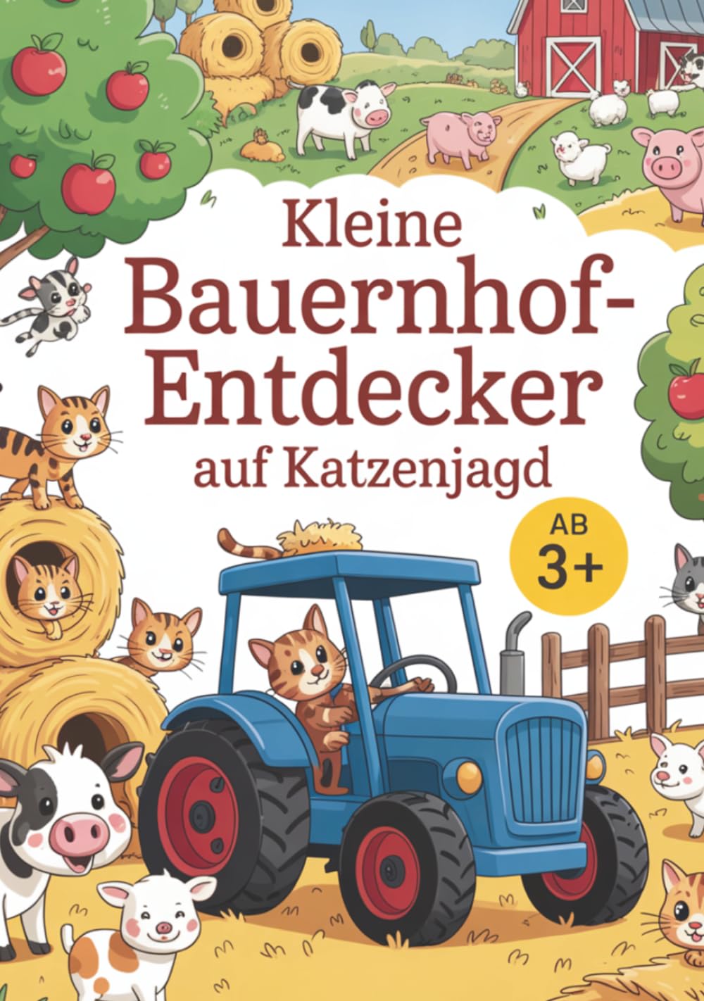Kleine Bauernhof-Entdecker auf Katzenjagd: Traktoren, Tiere und Bauernhofmaschinen entdecken – mit lustigen versteckten Katzen auf jeder Seite (Finde die versteckten Katzen)